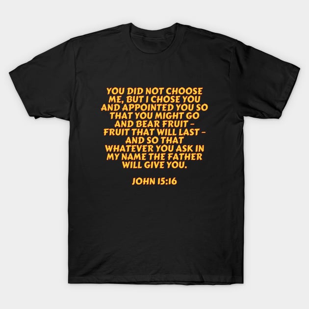 Bible Verse John 15:16 T-Shirt by Prayingwarrior